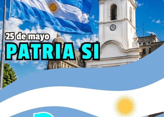 DÍA DE LA REVOLUCIÓN DE MAYO –  PATRIA SÍ