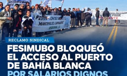 FESIMUBO BLOQUEÓ EL ACCESO AL PUERTO DE BAHÍA BLANCA POR SALARIOS DIGNOS PARA LOS MUNICIPALES